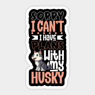 I have plans with my Siberian Husky Sticker